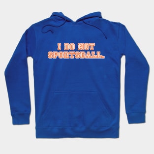 I do not sportsball. Hoodie